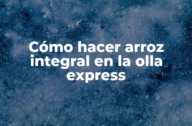 Cómo Hacer Arroz Integral en la Olla Express