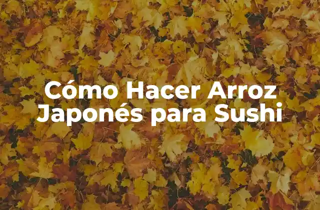 Cómo Hacer Arroz Japonés para Sushi