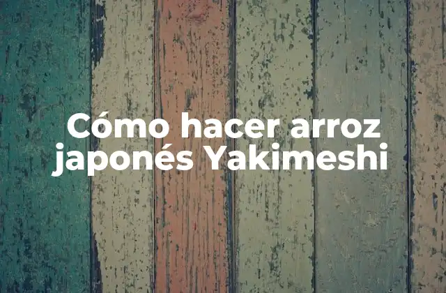 Cómo Hacer Arroz Japonés Yakimeshi