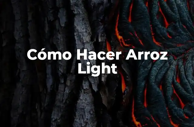 ¿Qué es el Arroz Light y para Qué Sirve?