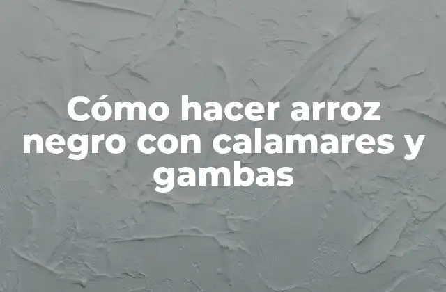 Cómo Hacer Arroz Negro con Calamares y Gambas