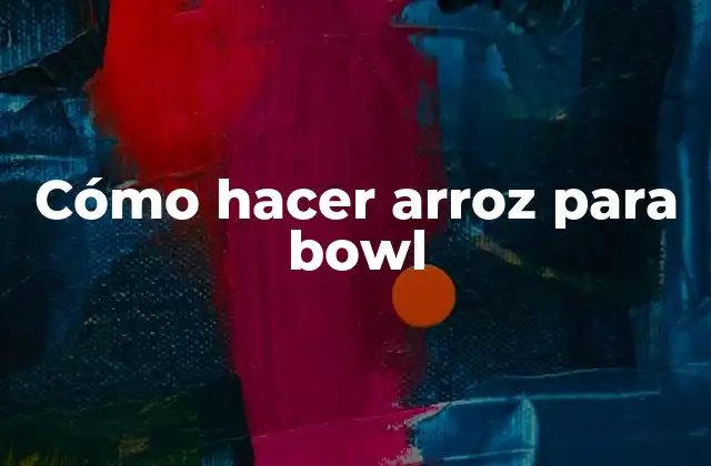 Cómo Hacer Arroz para Bowl