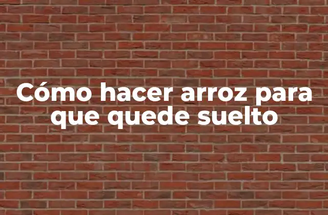 Cómo Hacer Arroz para que Quede Suelto