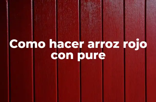 Como Hacer Arroz Rojo con Pure