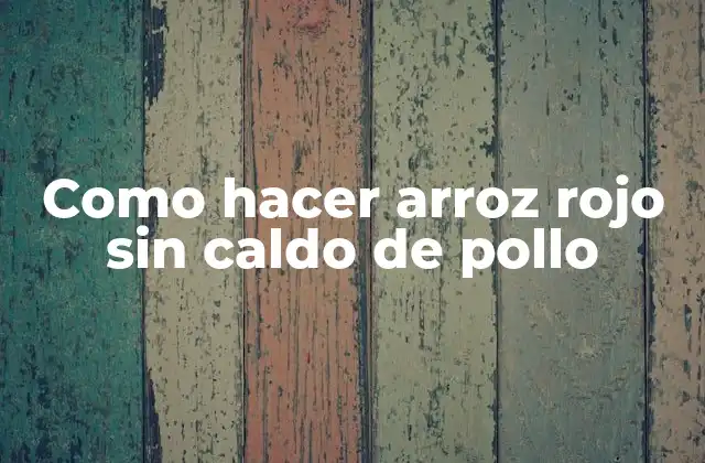 Como Hacer Arroz Rojo sin Caldo de Pollo