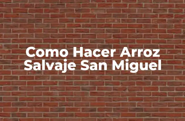 Como Hacer Arroz Salvaje San Miguel