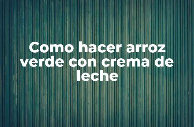 Como Hacer Arroz Verde con Crema de Leche