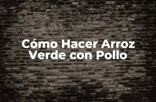 Cómo Hacer Arroz Verde con Pollo