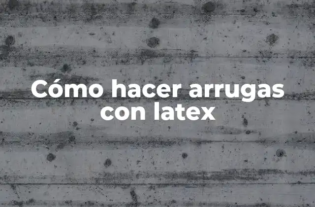 Cómo Hacer Arrugas con Latex