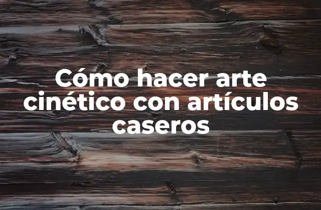 Cómo Hacer Arte Cinético con Artículos Caseros