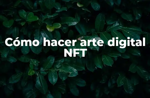 Cómo Hacer Arte Digital Nft