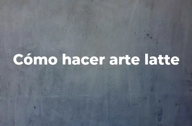 Cómo Hacer Arte Latte 2 ¿Qué es el arte latte?