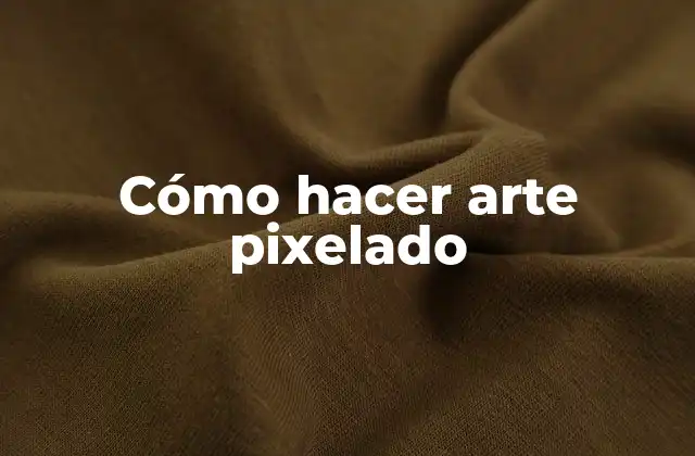 Cómo Hacer Arte Pixelado