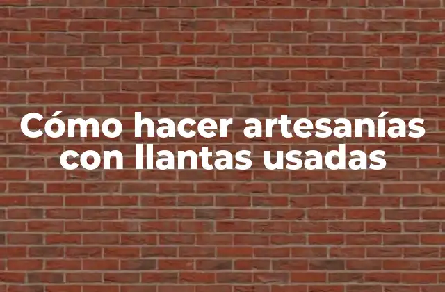 Cómo Hacer Artesanías con Llantas Usadas