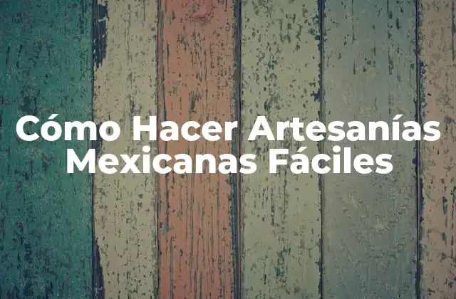 Cómo Hacer Artesanías Mexicanas Fáciles 2 Cómo Hacer Artesanías Mexicanas Fáciles