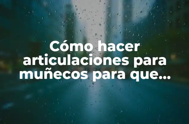 Cómo Hacer Articulaciones para Muñecos para que Mueva los Brazos