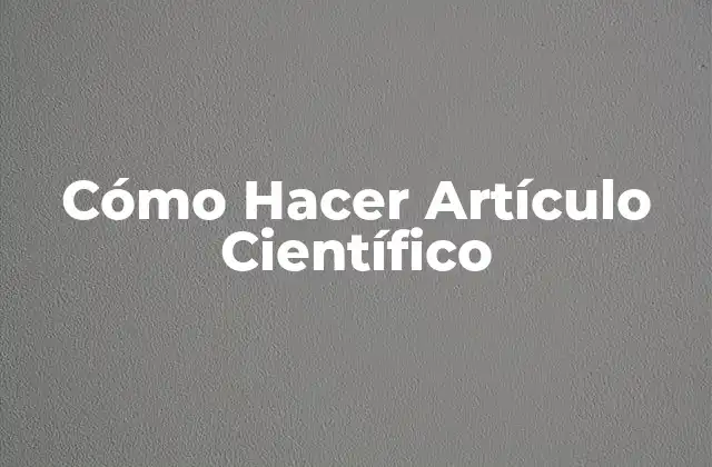 Cómo Hacer Artículo Científico