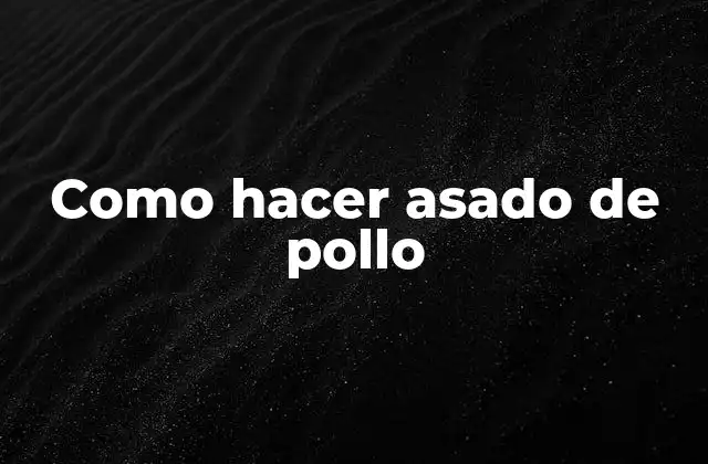¿Qué es un asado de pollo?