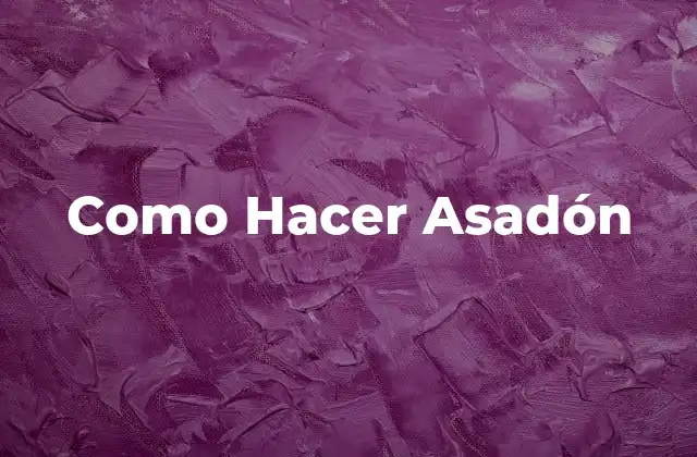 Como Hacer Asadón
