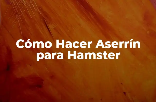 Cómo Hacer Aserrín para Hamster