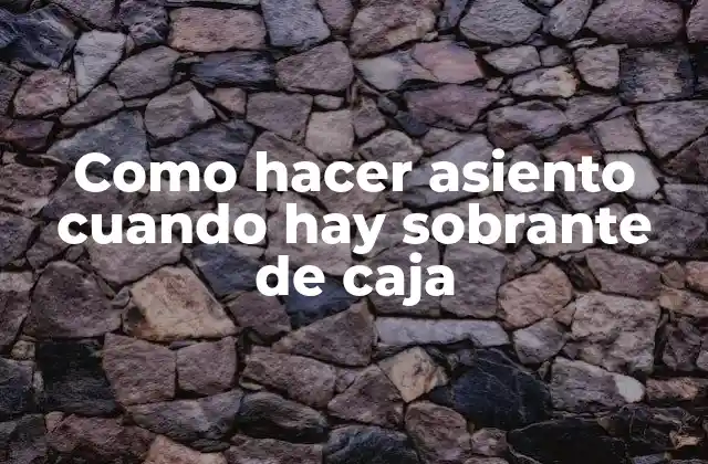 Como Hacer Asiento Cuando Hay Sobrante de Caja