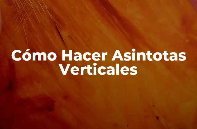 Cómo Hacer Asintotas Verticales
