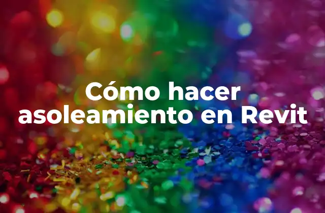 Cómo Hacer Asoleamiento en Revit 2 ¿Qué es asoleamiento en Revit?