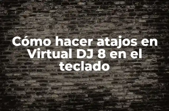 Cómo Hacer Atajos en Virtual Dj 8 en el Teclado