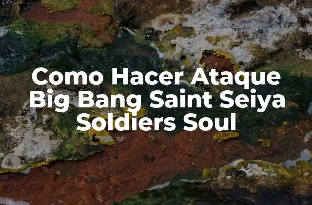 Como Hacer Ataque Big Bang Saint Seiya Soldiers Soul