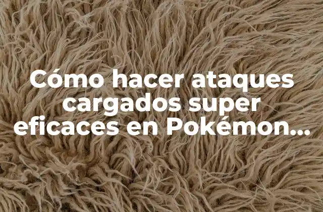 Cómo Hacer Ataques Cargados Super Eficaces en Pokémon Go