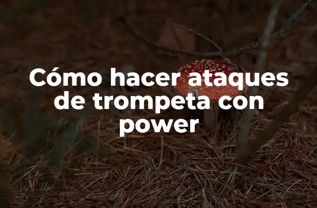 Cómo Hacer Ataques de Trompeta con Power 2 Ataques de trompeta con power