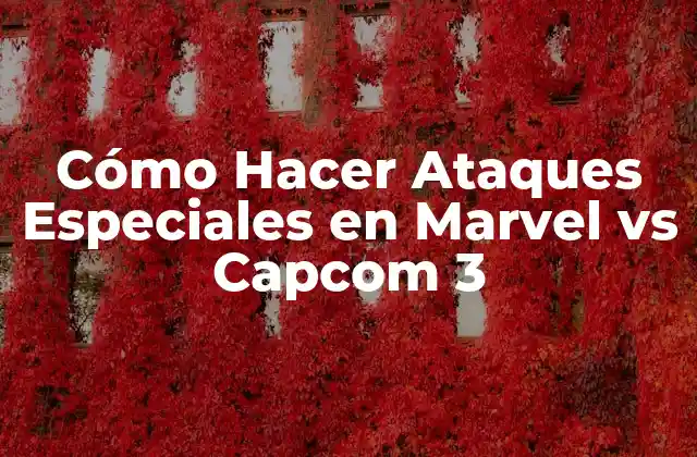 Cómo Hacer Ataques Especiales en Marvel Vs Capcom 3