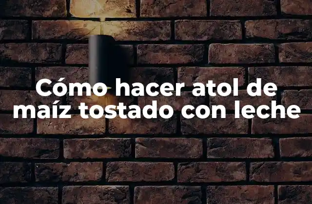 Cómo Hacer Atol de Maíz Tostado con Leche