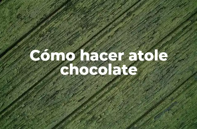 Cómo Hacer Atole Chocolate