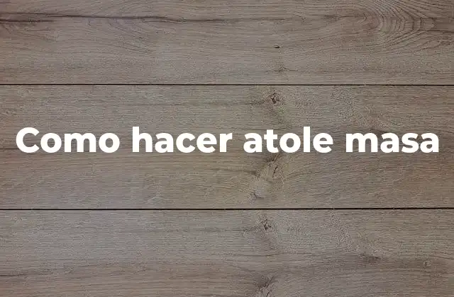 Como Hacer Atole Masa
