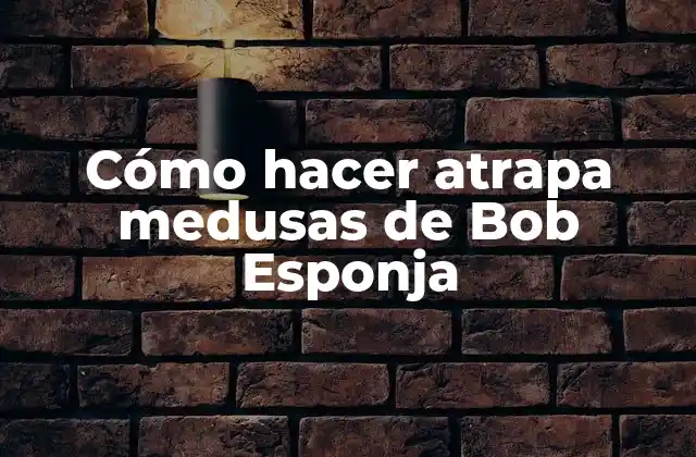 Cómo Hacer Atrapa Medusas de Bob Esponja