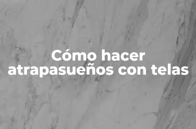 Cómo Hacer Atrapasueños con Telas 2 ¿Qué es un atrapasueños y para qué sirve?
