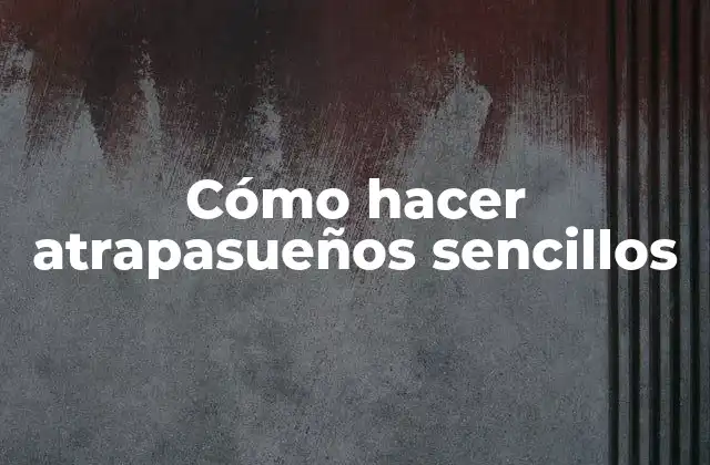 Cómo Hacer Atrapasueños Sencillos