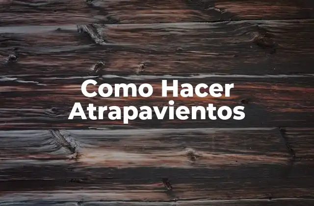 Como Hacer Atrapavientos