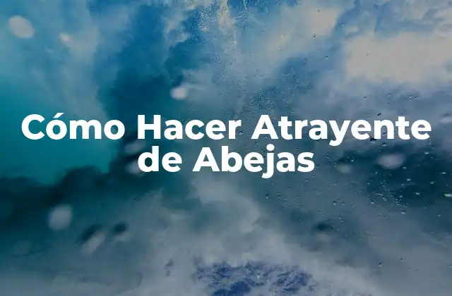 Cómo Hacer Atrayente de Abejas