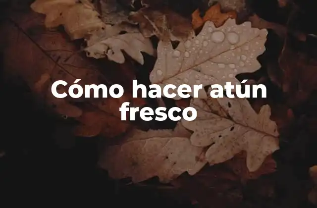 Cómo Hacer Atún Fresco