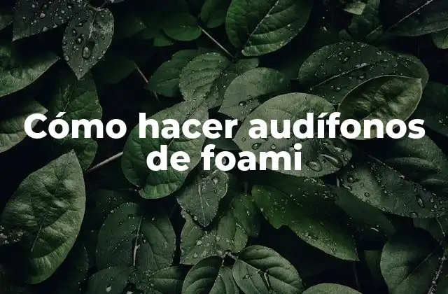 Cómo Hacer Audífonos de Foami
