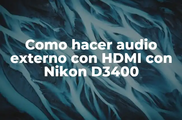 Como Hacer Audio Externo con Hdmi con Nikon D3400