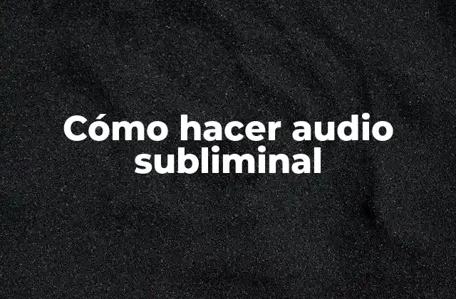 Cómo Hacer Audio Subliminal
