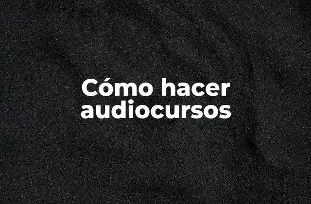Cómo Hacer Audiocursos