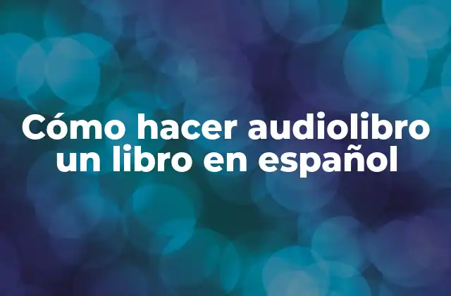 Cómo Hacer Audiolibro un Libro en Español