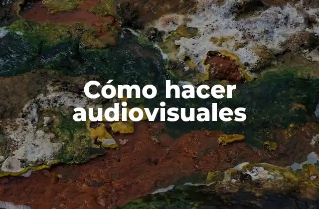 Cómo Hacer Audiovisuales
