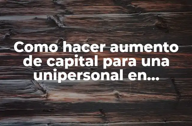 Como Hacer Aumento de Capital para una Unipersonal en Paraguay