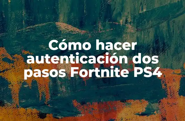 Cómo Hacer Autenticación Dos Pasos Fortnite Ps4