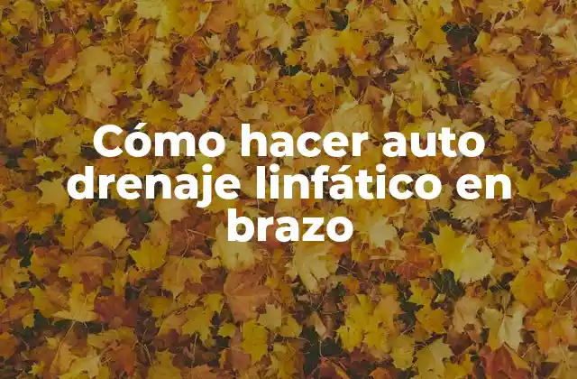 Cómo Hacer Auto Drenaje Linfático en Brazo 2 ¿Qué es el auto drenaje linfático en brazo?